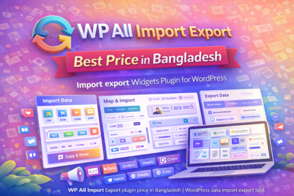 WP All Import Export plugin price in Bangladesh | WordPress data import export tool